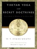Tibetan Yoga and Secret Doctrines : Or Seven Books of Wisdom of the Great Path, According to the Late Lama Kazi Dawa-Samdups English Rendering
