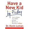 Have a New Kid by Friday: How to Change Your Child's Attitude, Behaviour & Character in 5 Days