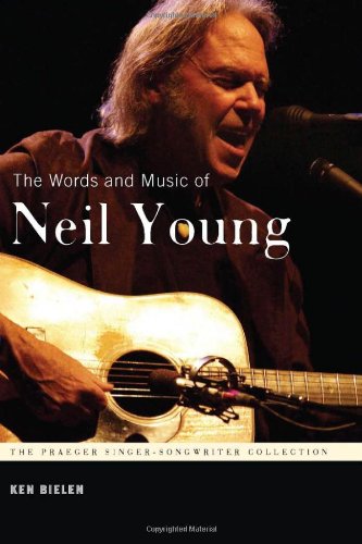 The Words and Music of Neil Young (The Praeger Singer-Songwriter Collection)
