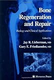 Bone Regeneration and Repair: Biology and Clinical Applications