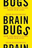 Brain Bugs: How the Brain`s Flaws Shape Our Lives