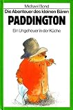 Die Abenteuer des kleinen B&auml;ren Paddington - Ein Ungeheuer in der K&uuml;che (Die Abenteuer des kleinen B&auml;ren Paddington) - Michael Bond