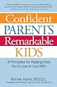 Confident Parents, Remarkable Kids: 8 Principles for Raising Kids You’ll Love to Live With