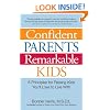Confident Parents, Remarkable Kids: 8 Principles for Raising Kids You�ll Love to Live With