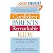 Confident Parents, Remarkable Kids: 8 Principles for Raising Kids You�ll Love to Live With