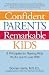 Confident Parents, Remarkable Kids: 8 Principles for Raising Kids Youll Love to Live With