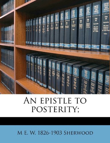 An epistle to posterity;