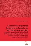 Cancer Over-expressed Receptors as Targets for PET  Molecular Imaging: Androgen and Epidermal Growth Factor (EGF) Receptors  as Targets for Molecular Imaging ... Using  Positron Emission Tomography (PET)
