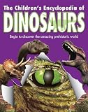 The children's encyclopedia of dinosaurs : begin to discover the amazing prehistoric world