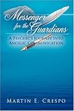 Messenger for the Guardians: A Psychic's Journey into Angelic Communication