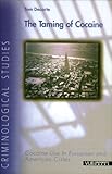 The Taming of Cocaine: Cocaine Use in European and American Cities (Criminological Studies)