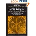 Holy Bishops in Late Antiquity: The Nature of Christian Leadership in an Age of Transition (Transformation of the... by Claudia Rapp