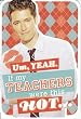 Glee Valentine's Day Greeting Card "Um Yeah If My Teachers Were This Hot"