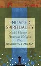 Engaged Spirituality: Social Change And American Religion