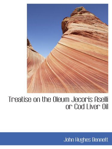Treatise on the Oleum Jecoris Aselli or Cod Liver Oil