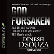 Godforsaken: Bad Things Happen. Is there a God Who Cares? Yes. Here's proof. | [Dinesh D'Souza]