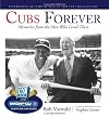 Cubs Forever: Memories from the Men Who Lived Them