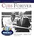 Cubs Forever: Memories from the Men Who Lived Them