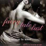 Fairy Tale Lust: Erotic Fantasies for Women | [Kristina Wright (author and editor), Delilah Devlin, Andrea Dale, Craig Sorensen, Justine Elyot, Alegra Verde, Jeremy Edwards, Saskia Walker, A. D. R. Forte, Carol Hassler]