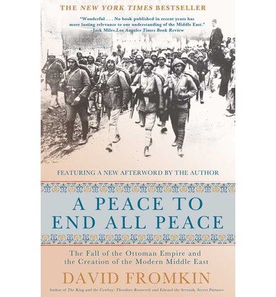 A Peace to End All Peace, 20th Anniversary Edition: The Fall of the Ottoman Empire and the Creation of the Modern Middle East (St. Martin's Press) (Paperback) - Common