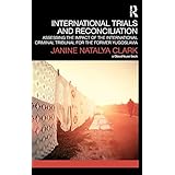international trials and reconciliation assessing the impact of the international criminal tribunal for the former