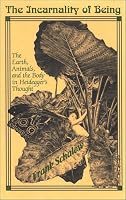 The Incarnality of Being: The Earth, Animals, and the Body in Heidegger's Thought (Suny Series in Environmental Philosophy and Ethics)