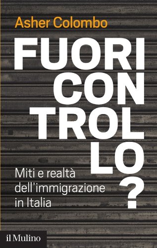 Fuori controllo?: Miti e realtà dell'immigrazione in Italia (Contemporanea) (Italian Edition)