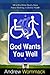 God Wants You Well: What the Bible Really Says About Walking in Divine Health