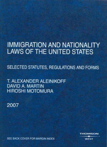 Immigration and Nationality Laws of the United States: Selected Statutes, Regulations and Forms, 2007 ed.