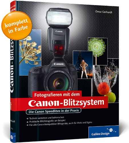 Produkt-Bild: Fotografieren mit dem Canon-Blitzsystem: Die Canon Speedlites in der Praxis (Galileo Design)