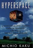 Hyperspace : A Scientific Odyssey through Parallel Universes, Time Warps, and the Tenth Dimension