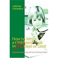 How to Write a Children's Book in 30 Days or Less!: Stop Procrastinating and Start Writing Today