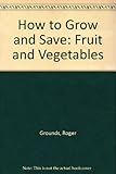 How to grow and save fruit and vegetables