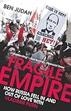 Fragile Empire: How Russia Fell In and Out of Love with Vladimir Putin