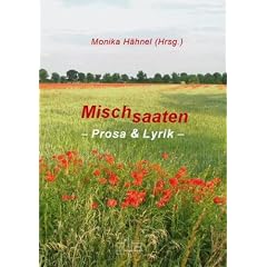 Mischsaaten: Prosa & Lyrik