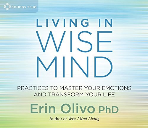 By Erin Olivo PhD Living In Wise Mind: Practices to Master Your Emotions and Transform Your Life (1st First Edition) [Audio CD]