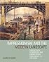 Impressionism and the Modern Landscape: Productivity, Technology, and Urbanization from Manet to Van Gogh