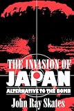 Invasion of Japan: Alternative to the Bomb