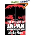 Invasion of Japan: Alternative to the Bomb by  John Ray Skates