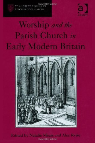 Worship and the Parish Church in Early Modern Britain (St Andrews Studies in Reformation History) by Natalie Mears, Alec Ryrie (2013) Hardcover