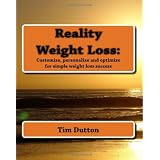 Reality Weight Loss:: Customize, personalize and optimize for simple weight loss success (Paperback)