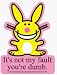 Happy Bunny - Its Not My Fault Youre Dumb - Sticker / Decal