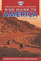 AMA Ride Guide to America: Favorite Motorcycle Tours in the USA (American Motorcyclist Association Ride Guide S.)