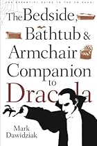 Bedside, Bathtub & Armchair Companion to Dracula: The Essential Guide to the Un-Dead