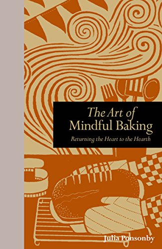 The Art of Mindful Baking: Returning the Heart to the Hearth (Mindfulness Series)