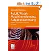 Roloff/Matek Maschinenelemente Aufgabensammlung: Aufgaben, Lösungshinweise, Ergebnisse Roloff/Matek Maschinenelemente Aufgabensammlung: Aufgaben, Lösungshinweise, Ergebnisse