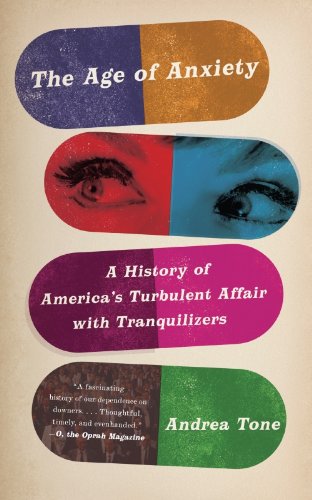 The Age of Anxiety: A History of America's Turbulent Affair with Tranquilizers