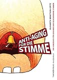 Anti-Aging f�r die Stimme: Ein Handbuch f�r gesunde und glockenreine Stimmen - Elisabeth Bengtson-Opitz