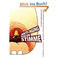 Anti-Aging f�r die Stimme: Ein Handbuch f�r gesunde und glockenreine Stimmen