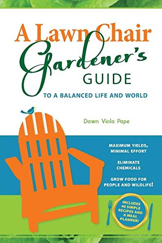 A Lawn Chair Gardener's Guide: To a Balanced Life and World
